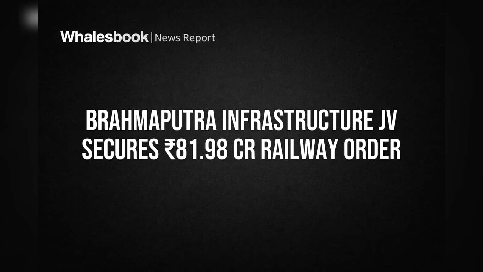 Brahmaputra Infrastructure: रेलवे से ₹81.98 करोड़ का बड़ा कॉन्ट्रैक्ट, कंपनी के शेयर में तेज़ी की उम्मीद!