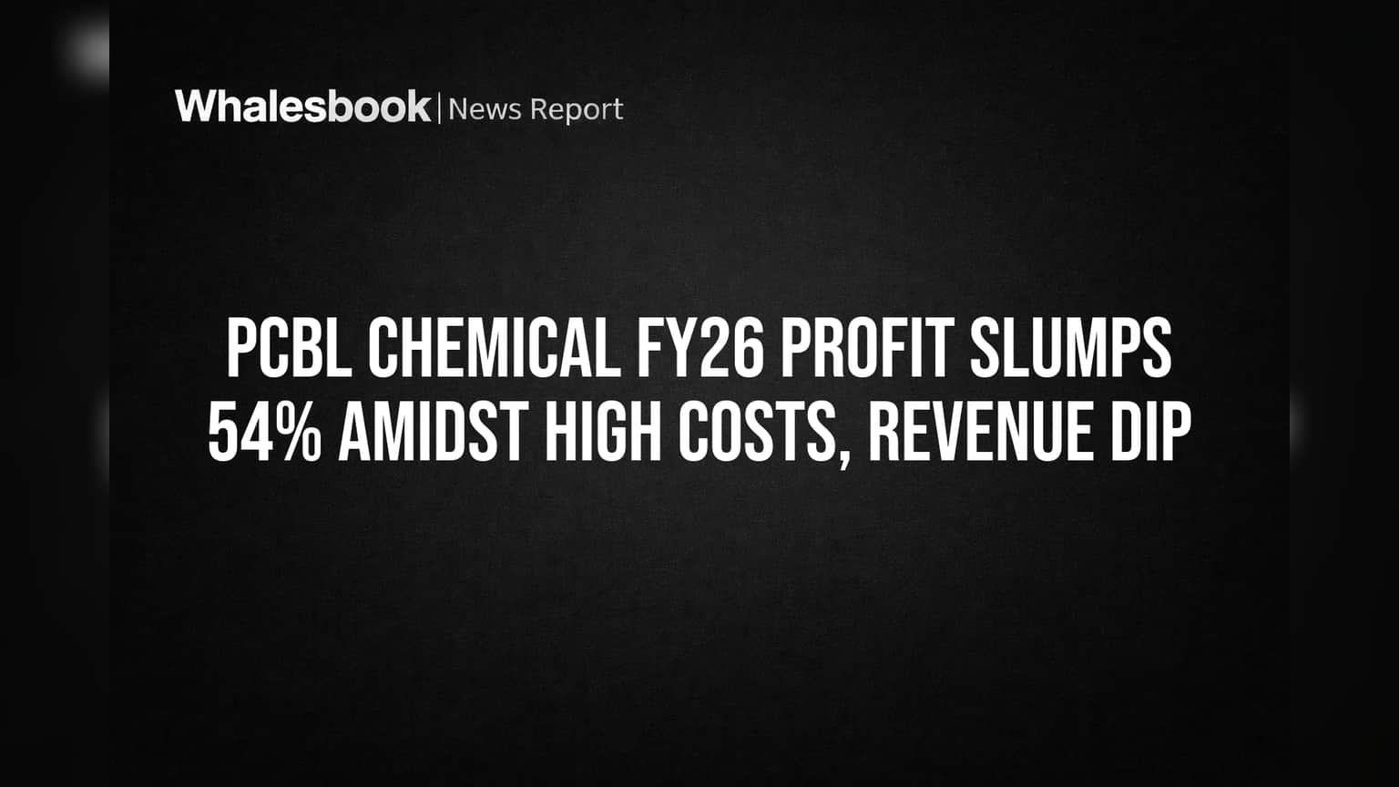 PCBL Chemical FY26 Profit Falls 54% Amid High Costs, Revenue Dip