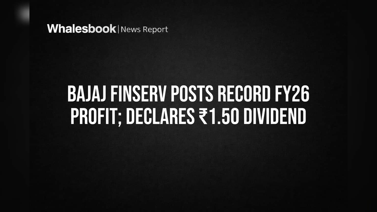 बजाज फिनसर्व्हने गाठला विक्रमी टप्पा! FY26 मध्ये ₹9,800.97 कोटींचा रेकॉर्ड नफा, शेअरधारकांना मिळणार डिव्हिडंड