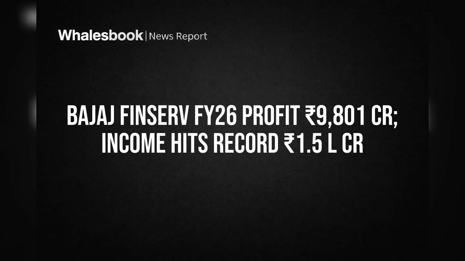 Bajaj Finserv Hits Record ₹1.5 Lakh Crore Income, ₹9,801 Cr Profit for FY26