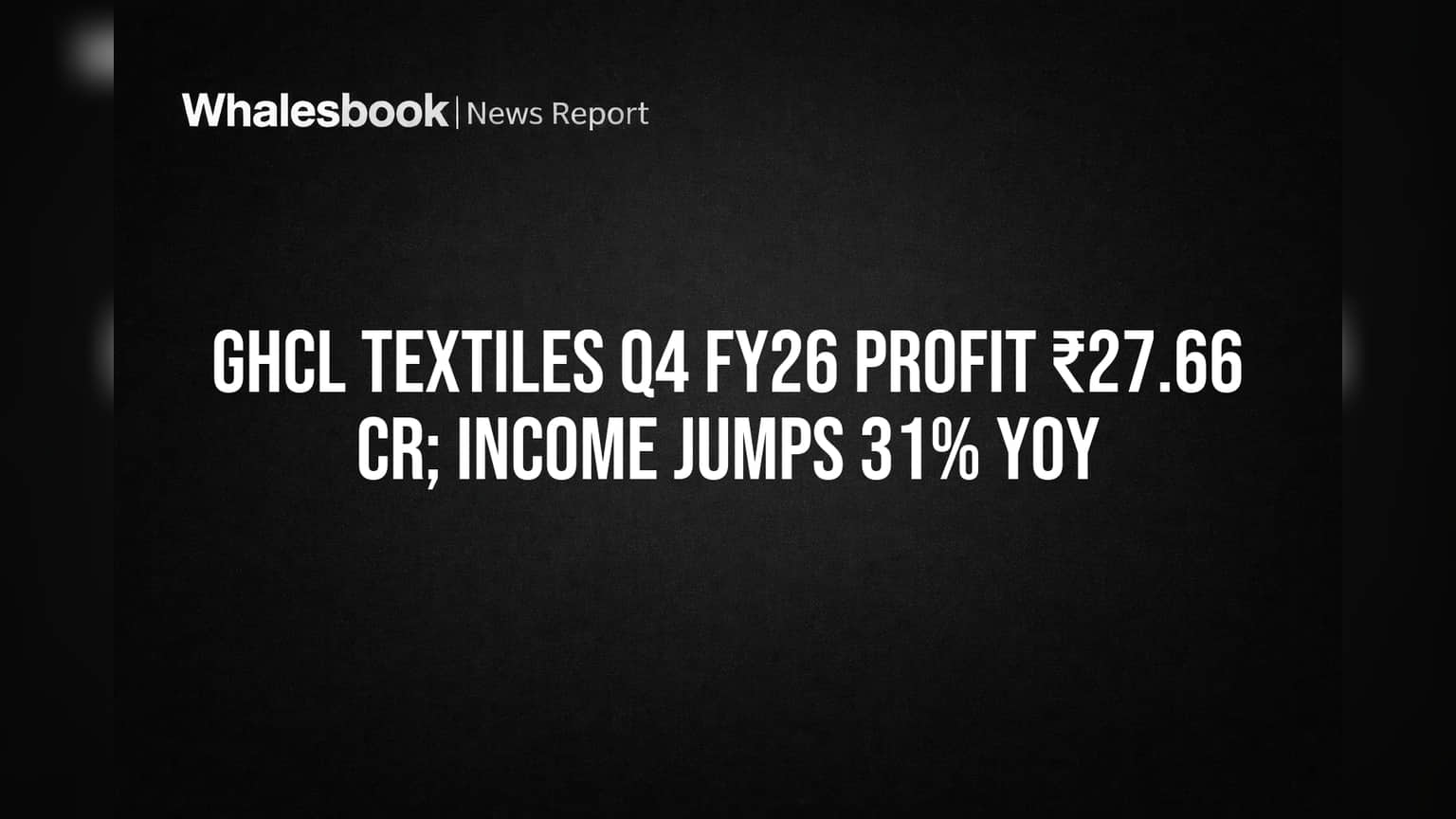GHCL Textiles Posts ₹70.37 Cr FY26 Profit, Q4 Revenue Jumps 31%