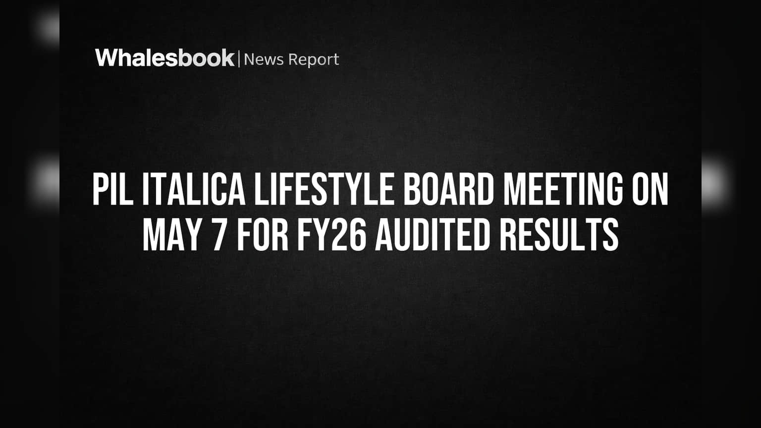 Pil Italica Lifestyle: मोठी घोषणा! ७ मे रोजी होणार FY26 च्या निकालांना मंजुरी