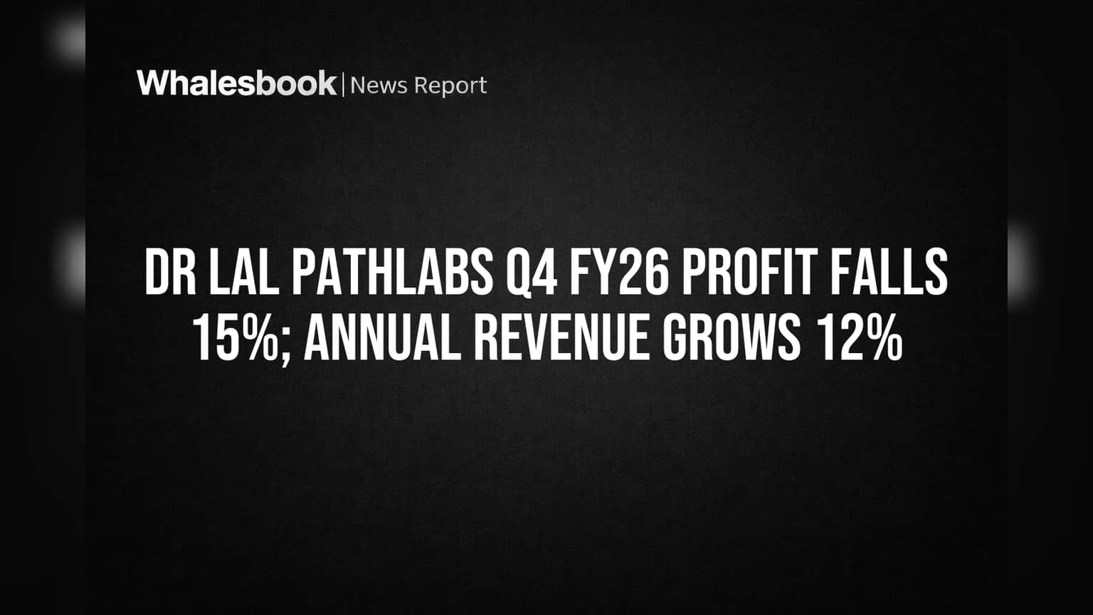 Dr Lal PathLabs Q4 FY26 Profit Dips 15%, Annual Revenue Grows 12%