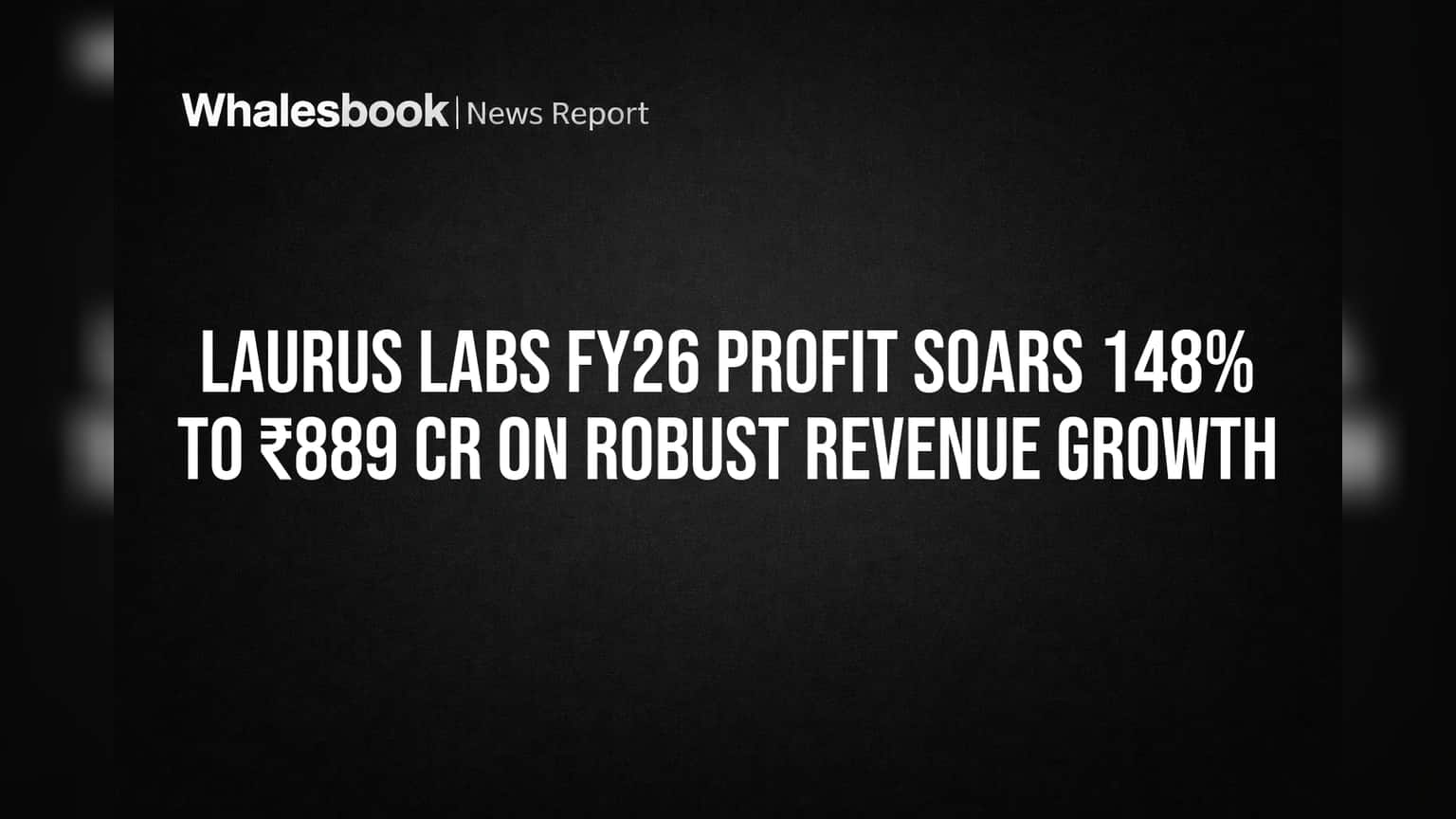 Laurus Labs FY26 Profit Jumps 148% to ₹889 Cr on Strong Revenue