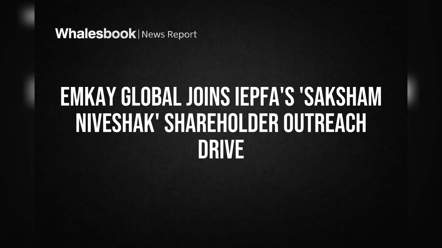 Emkay Global Promotes Shareholder KYC, Dividend Claims in IEPFA Campaign