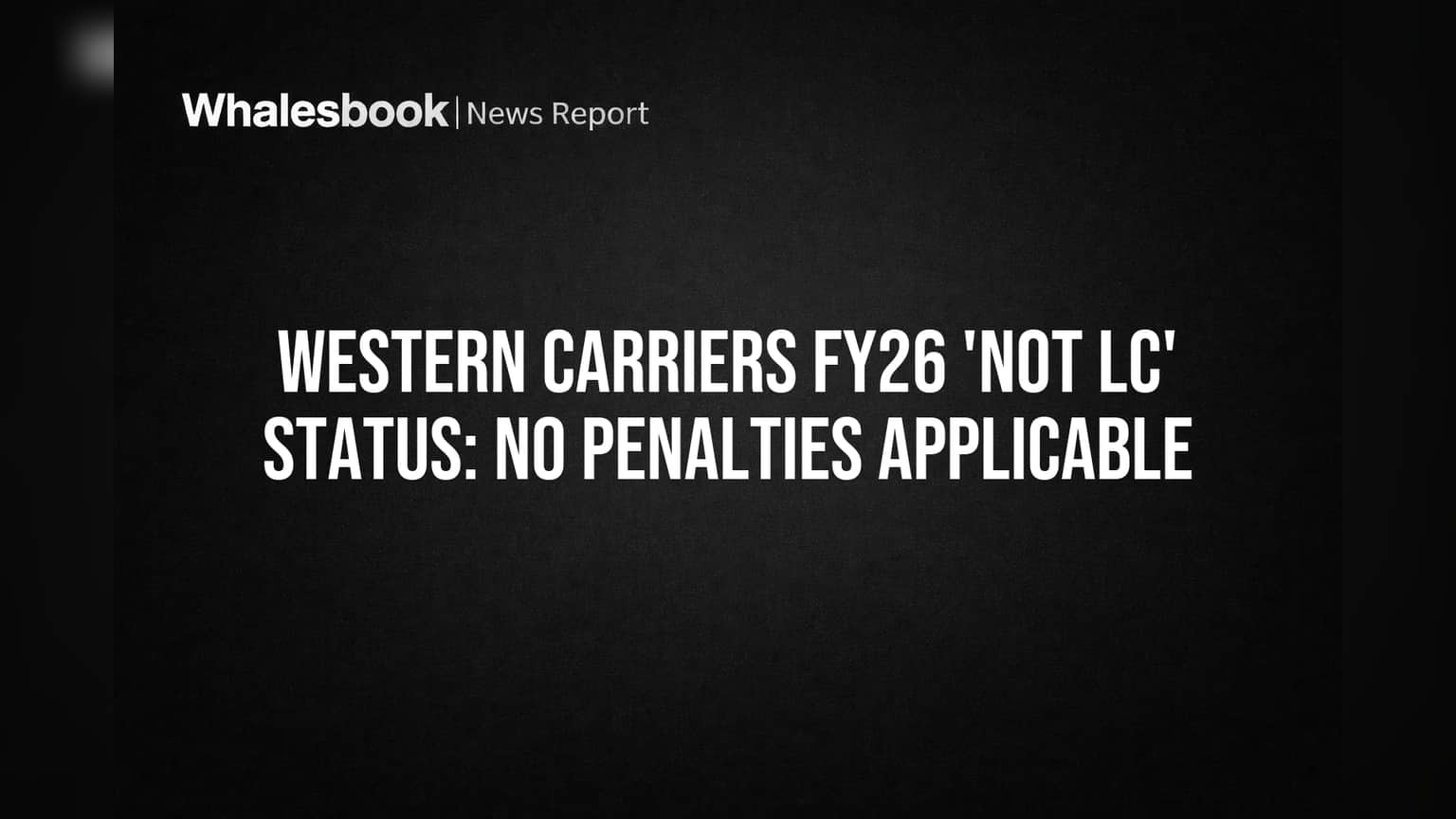Western Carriers FY26: SEBI च्या 'Large Corporate' नियमातून सुटका, मोठे दंड टाळले!