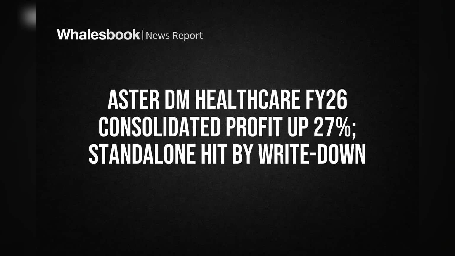 Aster DM Healthcare: Consolidated Profit Surges 27%, Standalone Faces Write-down Impact