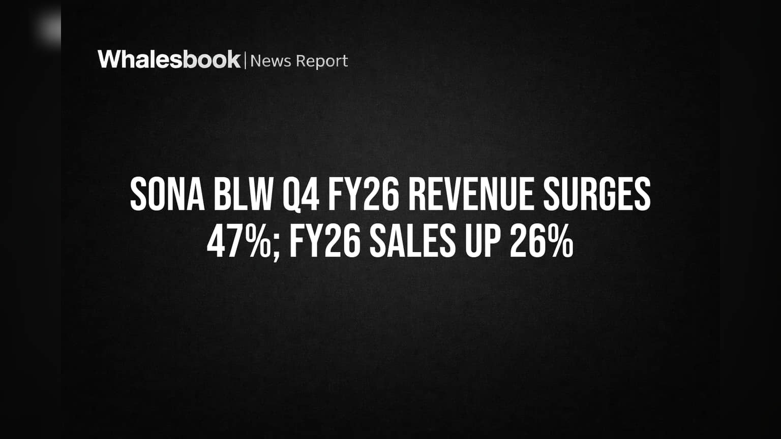 Sona BLW Q4 FY26 Revenue Surges 47%; FY26 Sales Up 26%