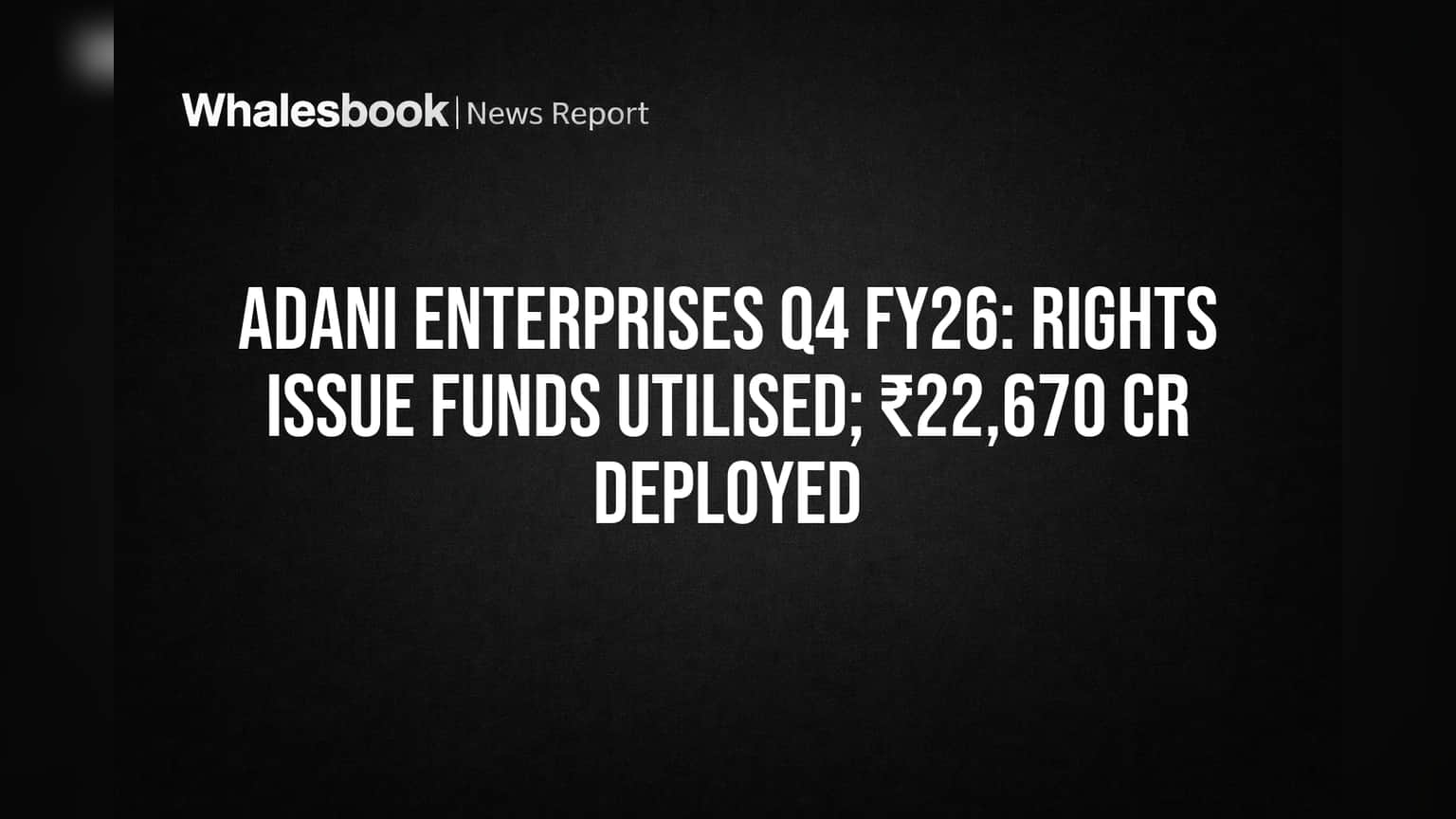 Adani Enterprises: तब्बल ₹22,670 कोटी वापरले; कंपनीच्या कर्जात घट, कामांना गती!