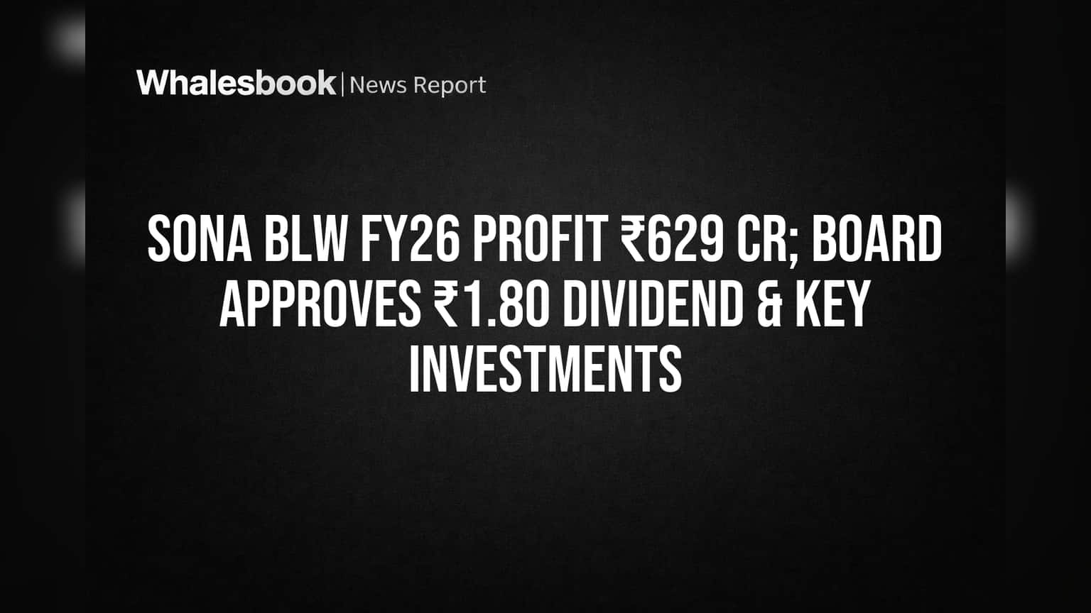 Sona BLW FY26: शेअर बाजारात मोठी बातमी! कंपनीने कमावला ₹629 कोटींचा नफा, बोर्डाने दिला वाढीला हिरवा झेंडा