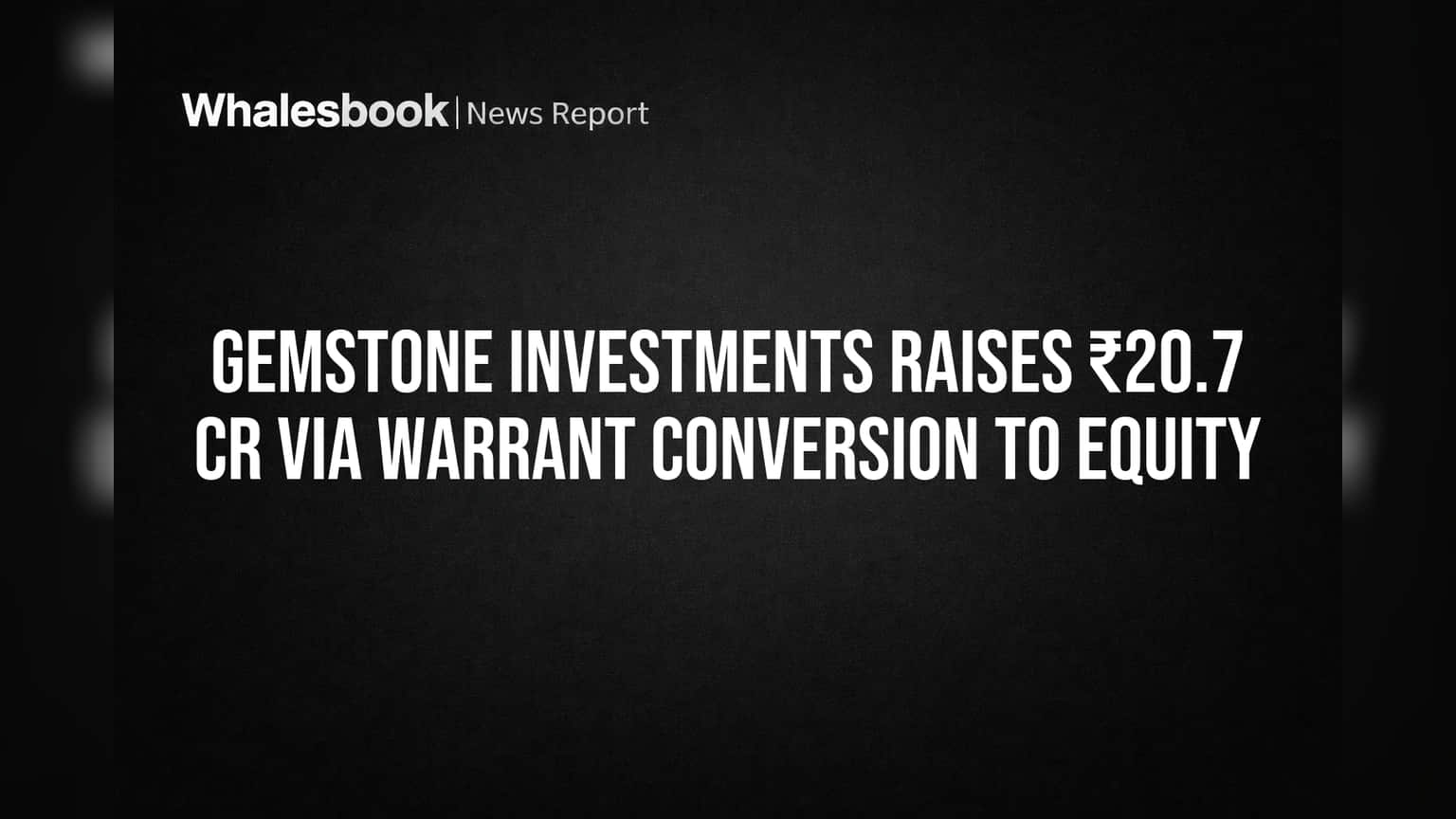 Gemstone Investments Secures ₹20.7 Cr from Warrant Conversion