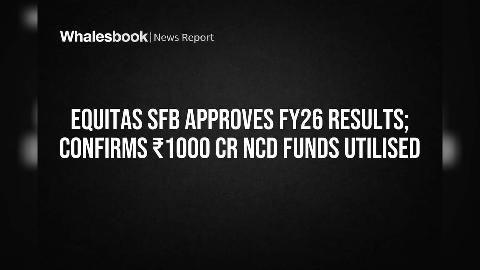 Equitas SFB: FY26 માં ₹147 કરોડનો જંગી નફો! ₹1000 કરોડના NCD ફંડ્સનો થયો પૂરો ઉપયોગ
