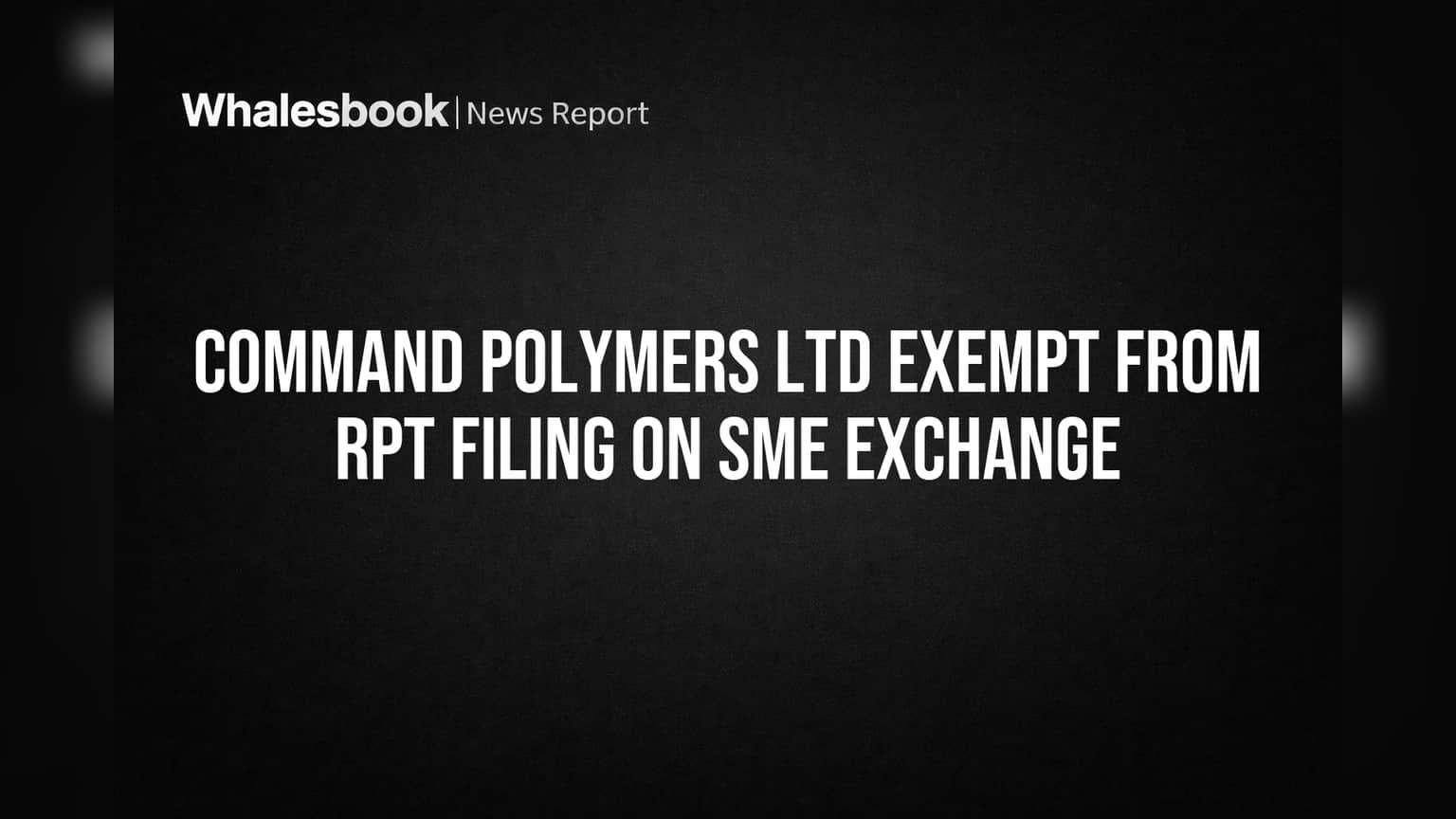 Command Polymers: SME ਲਿਸਟਿੰਗ ਦਾ ਫਾਇਦਾ, SEBI RPT ਰਿਪੋਰਟਾਂ ਤੋਂ ਮਿਲੀ ਛੋਟ!
