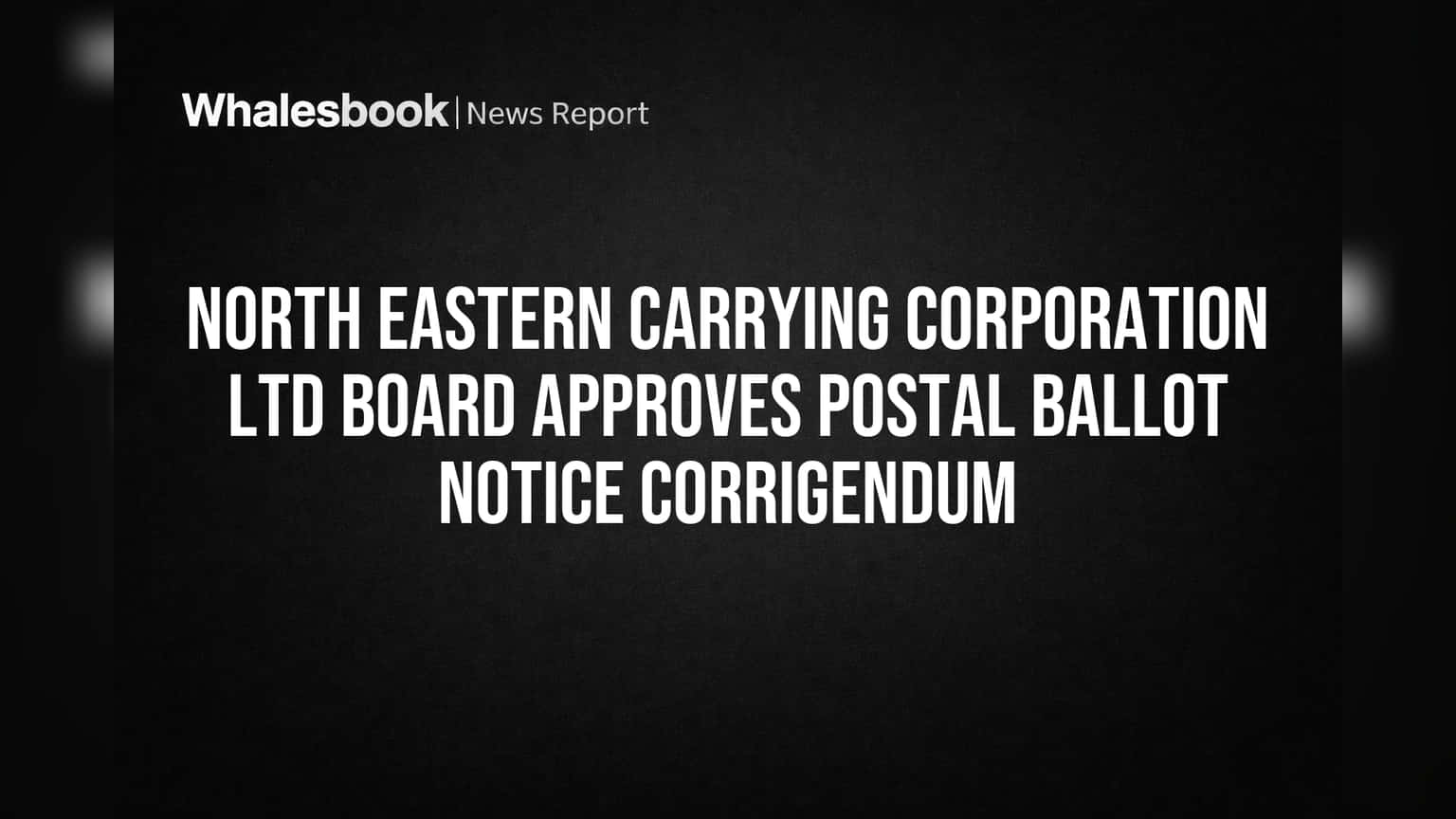 North Eastern Carrying Corp. Board Approves Revised Shareholder Vote Notice