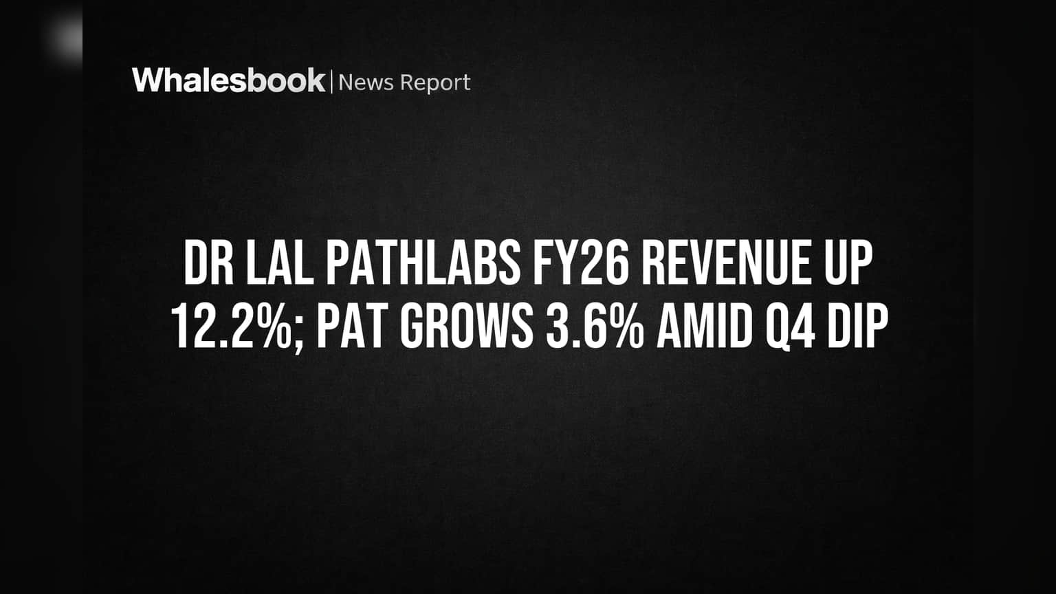 Dr Lal PathLabs FY26: रेव्हेन्यूची दमदार झेप, प्रॉफिटमध्ये वाढ; पण Q4 मध्ये चिंताजनक घसरण!