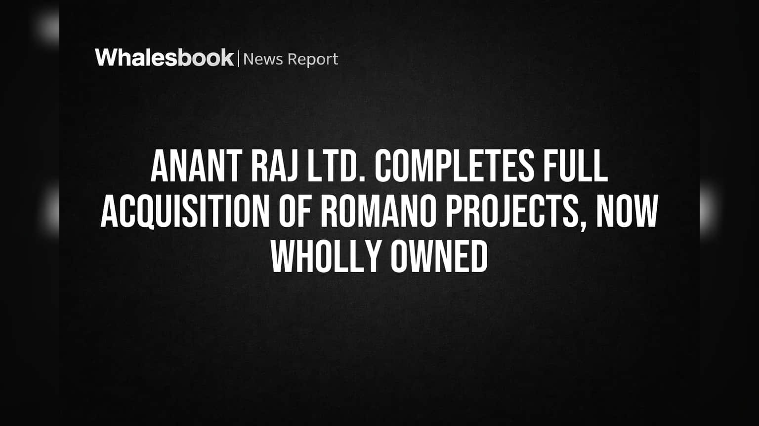 Anant Raj Ltd. ની મોટી ચાલ: Romano Projects પર મેળવ્યું સંપૂર્ણ નિયંત્રણ, ગુરુગ્રામની જમીન હવે સંપૂર્ણપણે માલિકી હેઠળ