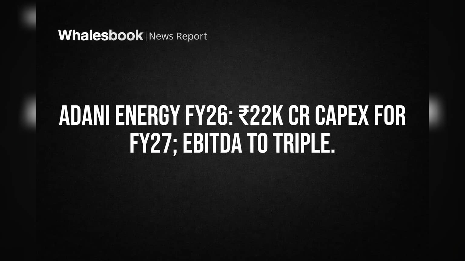 Adani Energy Plans ₹22,000 Cr Capex, Targets Tripled EBITDA