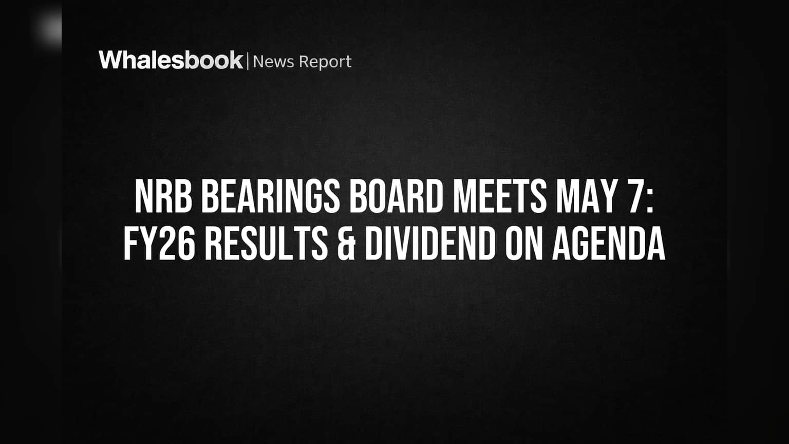 NRB Bearings: शेअर होल्डर्सची प्रतीक्षा संपणार? FY26 निकाल आणि डिव्हिडंडवर आज मोठा निर्णय!