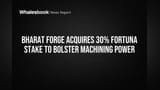 Bharat Forge નો મોટો દાવ: Fortuna Engineering માં **30%** હિસ્સો ખરીદ્યો, મશીનિંગ ક્ષમતા વધારવા પર ફોકસ!