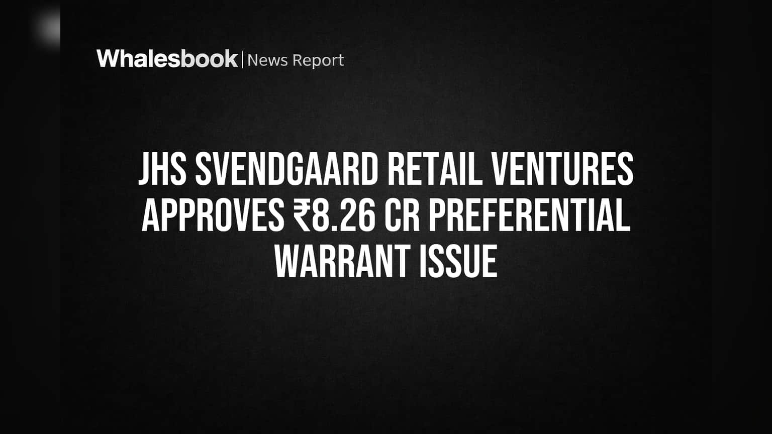 JHS Svendgaard Retail Ventures Plans ₹8.26 Cr Warrant Issue