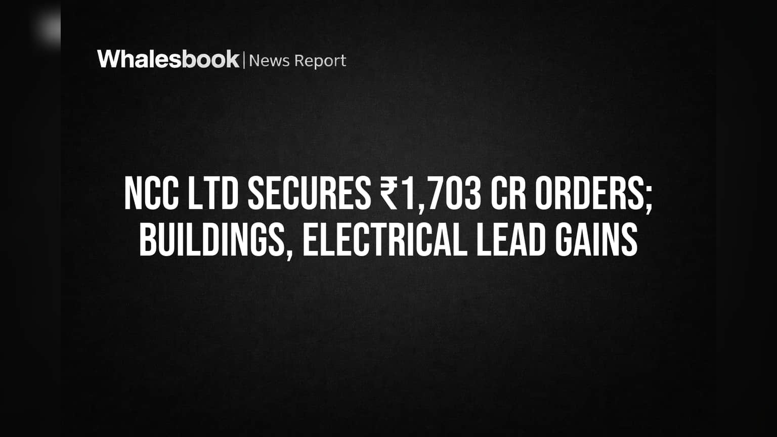 NCC Ltd Wins ₹1,703 Cr in New Orders, Boosting Outlook