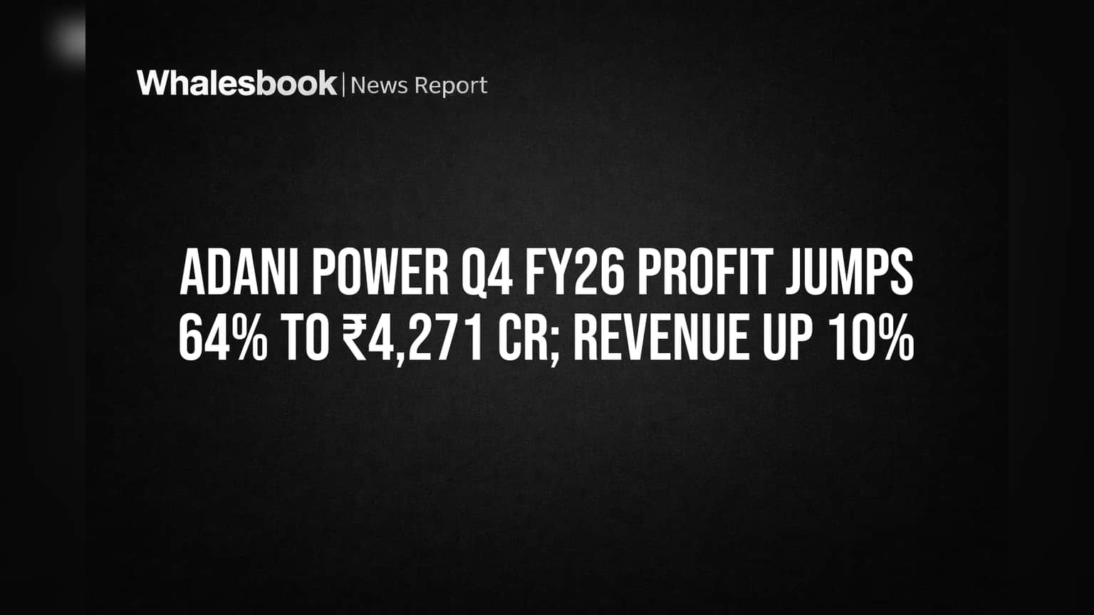 Adani Power Q4 FY26 Profit Jumps 64% to ₹4,271 Cr; Revenue Up 10%