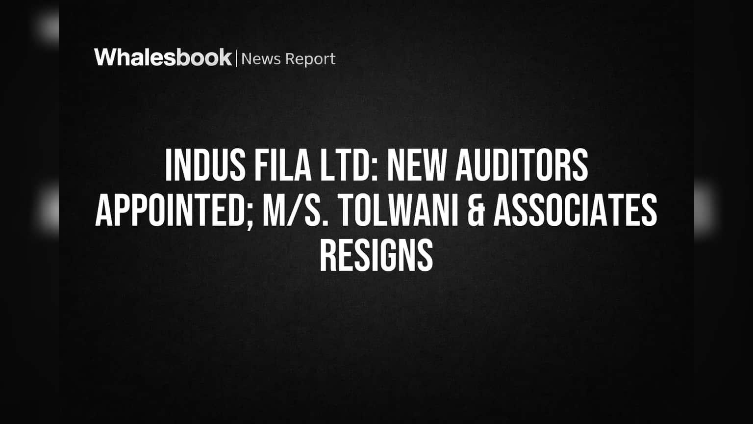 Indus Fila Ltd: New Auditor Appointed Following Tolwani & Associates' Resignation