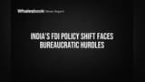 India FDI Rules: સરકારી નિર્ણયમાં વિલંબ, રોકાણકારોની ચિંતા વધી!