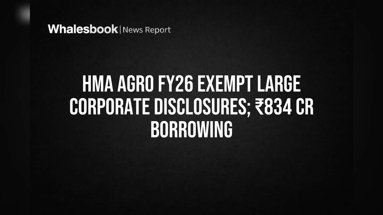HMA Agro: ₹834 Cr Debt Won't Trigger 'Large Corporate' Disclosures
