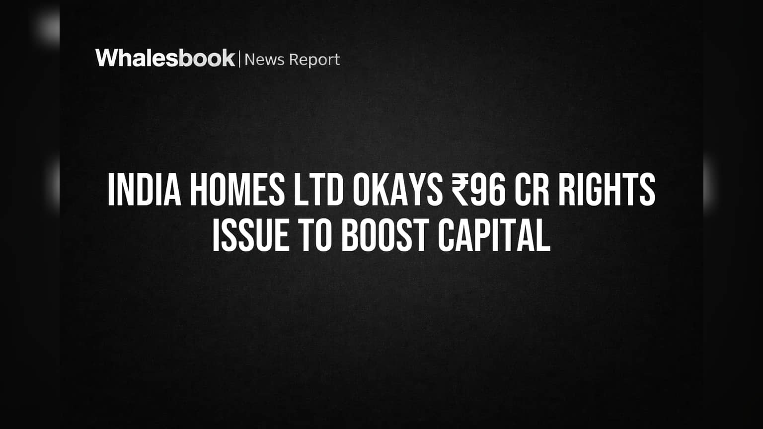 India Homes Ltd Approves ₹96 Crore Rights Issue to Fund Growth