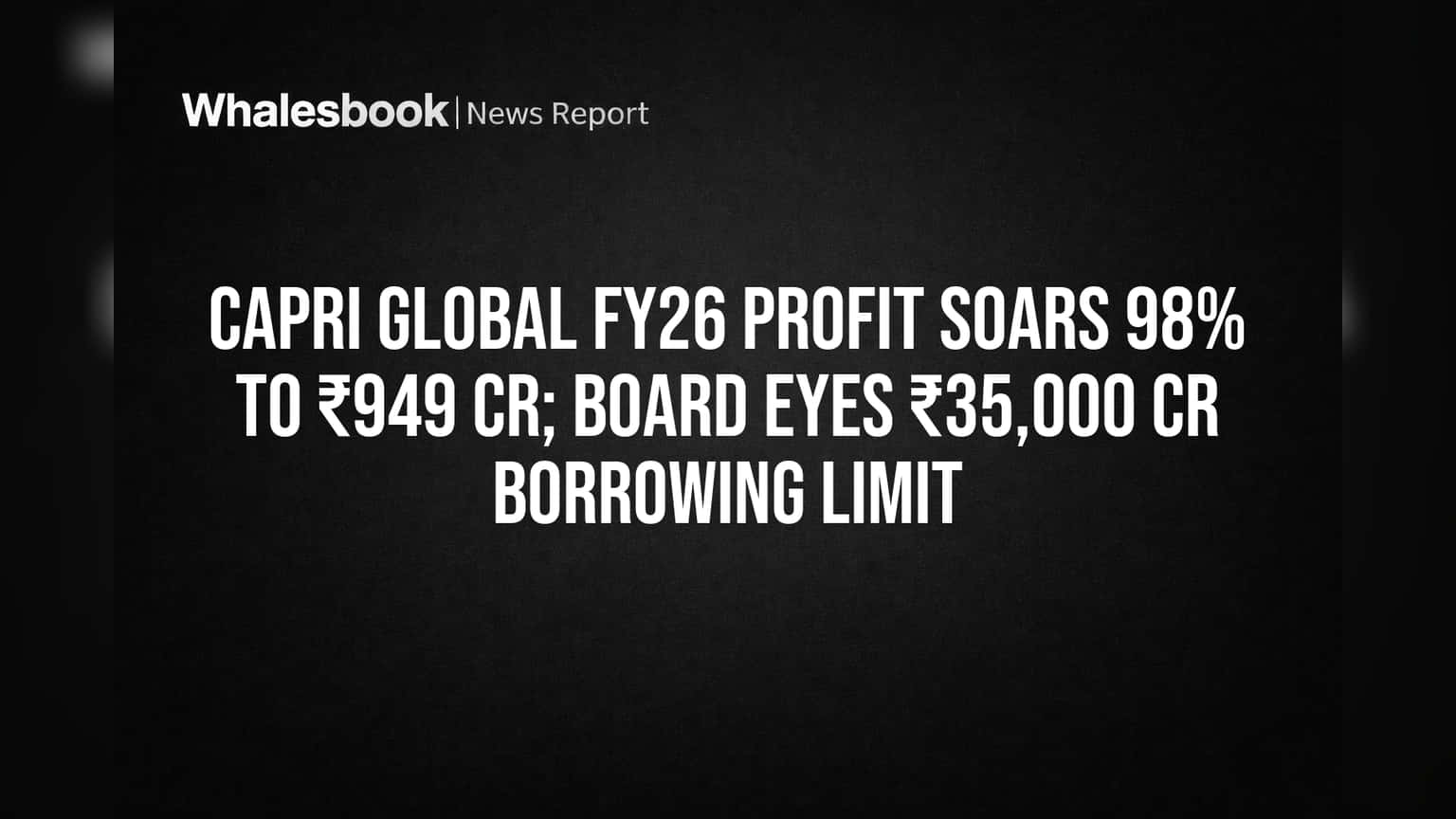 Capri Global Share Price: FY26 मध्ये नफा दुप्पट! ₹35,000 कोटींची कर्ज मर्यादा वाढवण्याचा प्रस्ताव