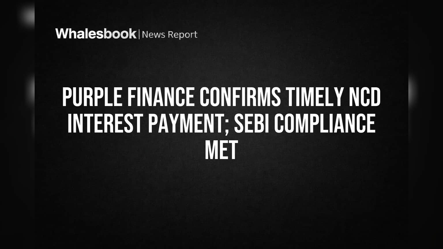 Purple Finance: गुंतवणूकदारांना दिलासा! NCD व्याज वेळेत भरले, SEBI नियमांचे पालन