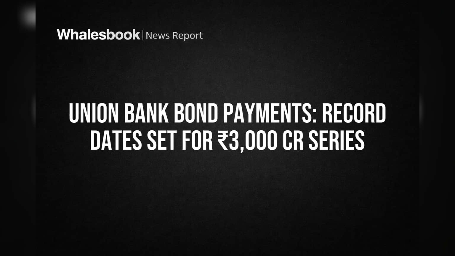 Union Bank of India Sets Record Dates for ₹3,000 Crore Bond Payments