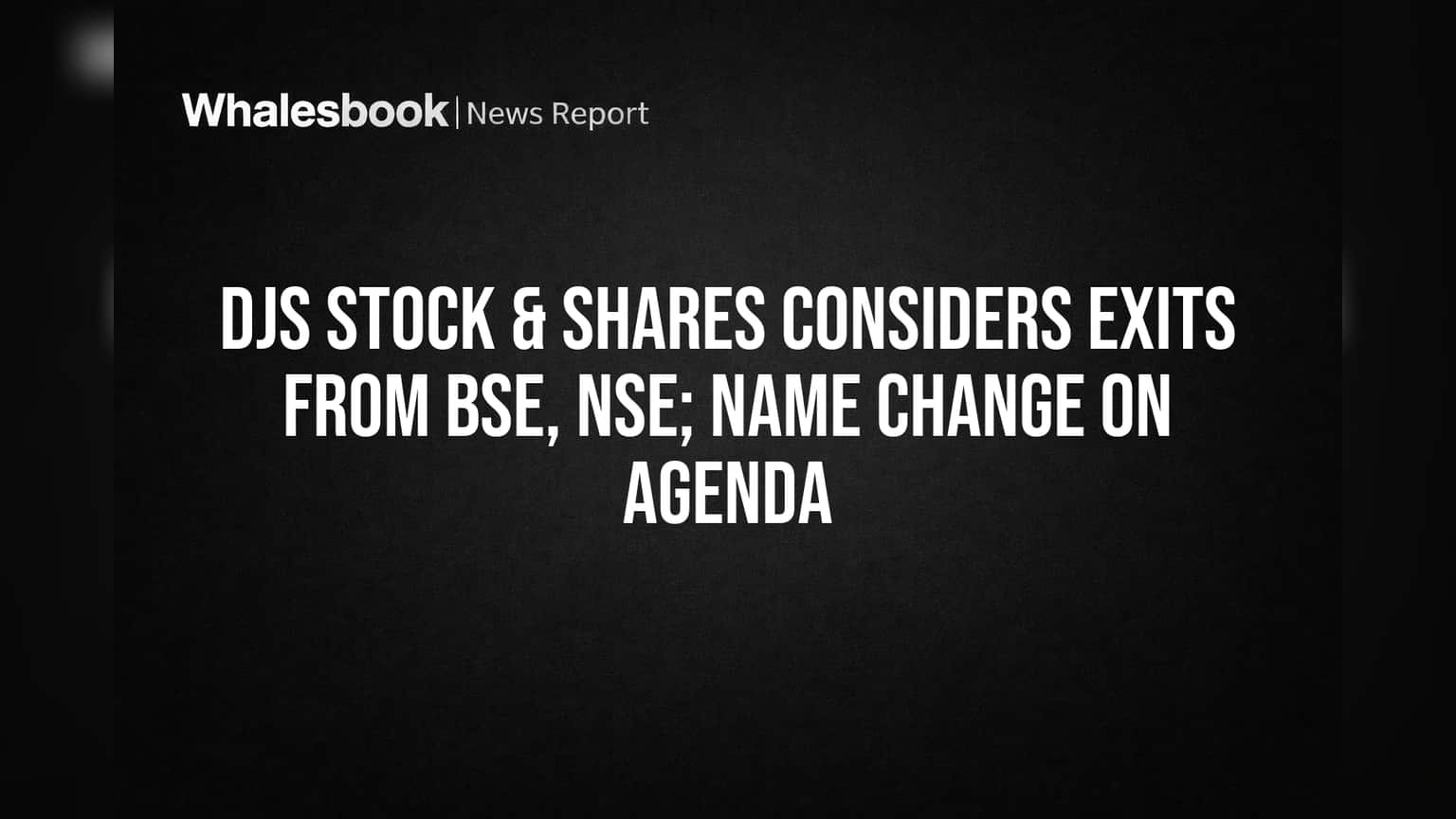 DJS Stock & Shares Eyes Exchange Exit, Name Change at Board Meeting