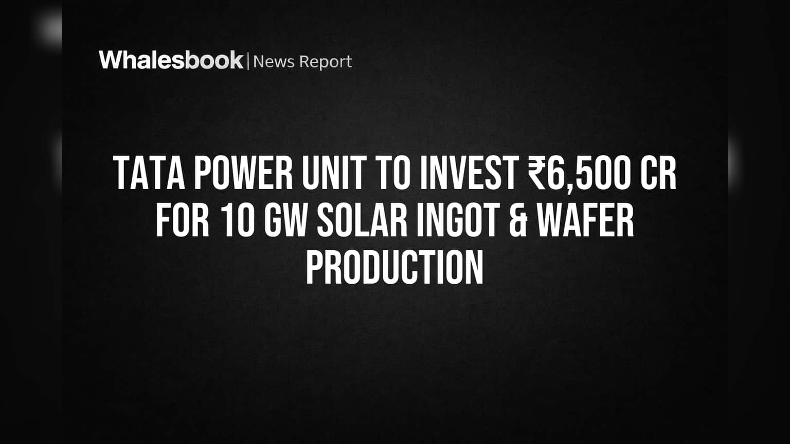 Tata Power चा मोठा डाव! ₹6,500 कोटींच्या गुंतवणुकीने सौरऊर्जा उत्पादनात करणार स्वदेशी निर्मिती