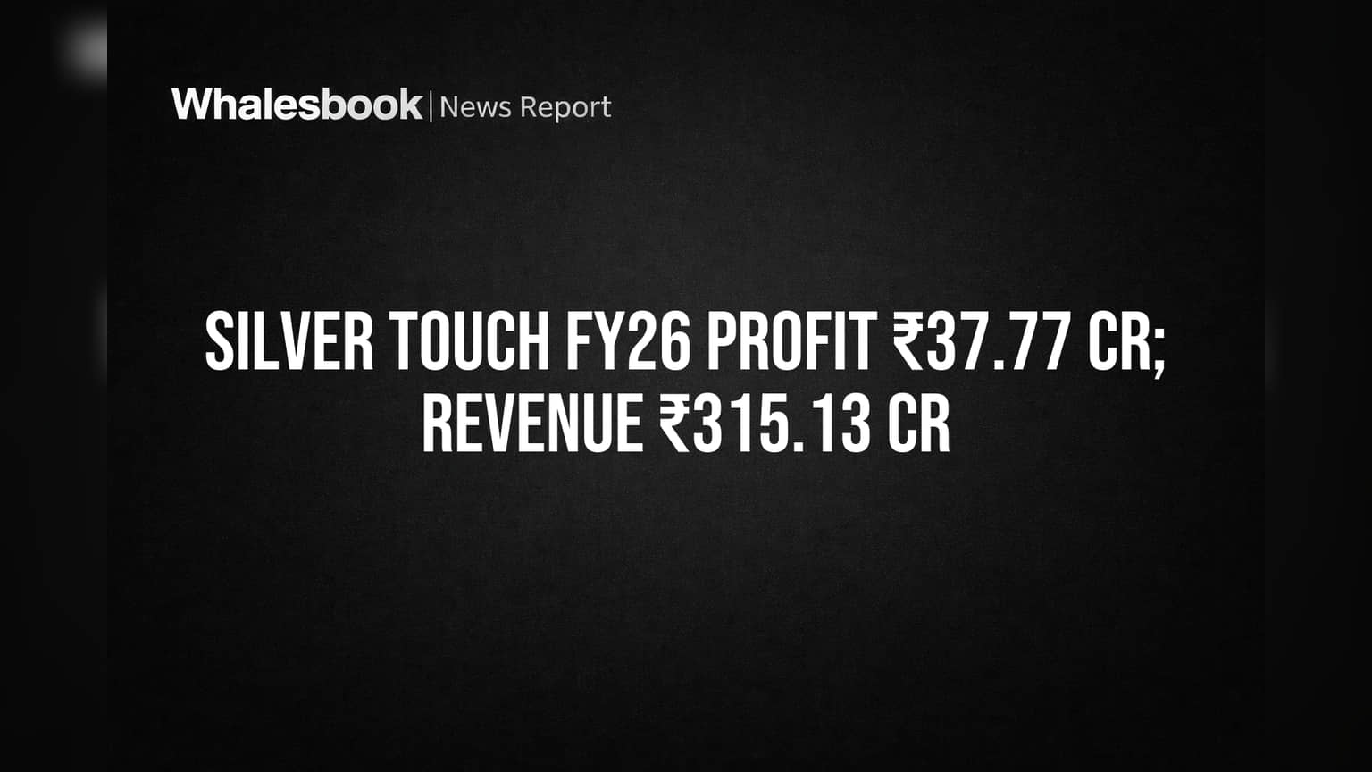 Silver Touch FY26 Profit ₹37.77 Cr, Revenue ₹315.13 Cr; Management Change