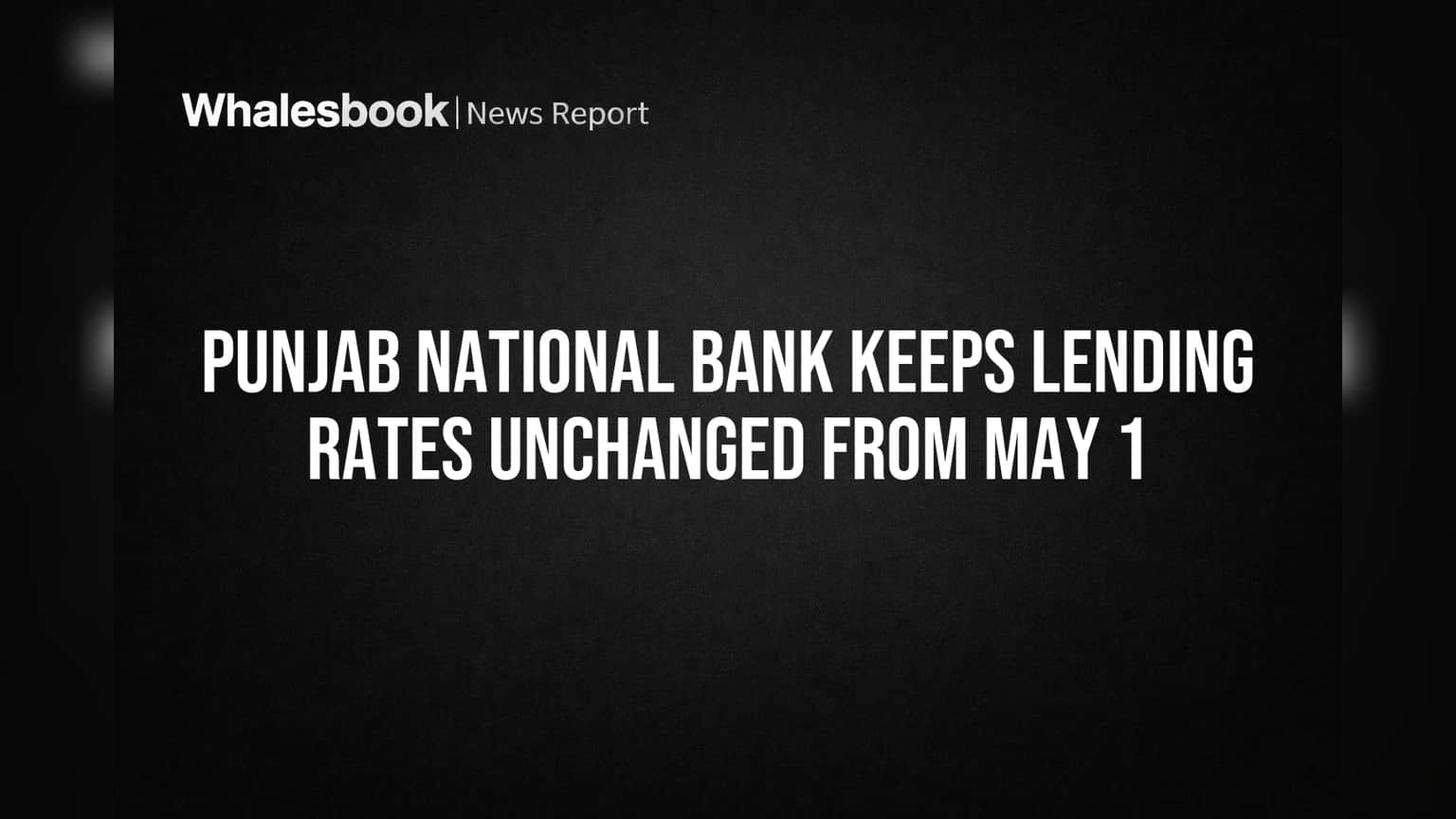 PNB चे मोठे पाऊल! 1 मे 2026 पासून कर्जदरात नाही बदल, ग्राहकांना मोठा दिलासा