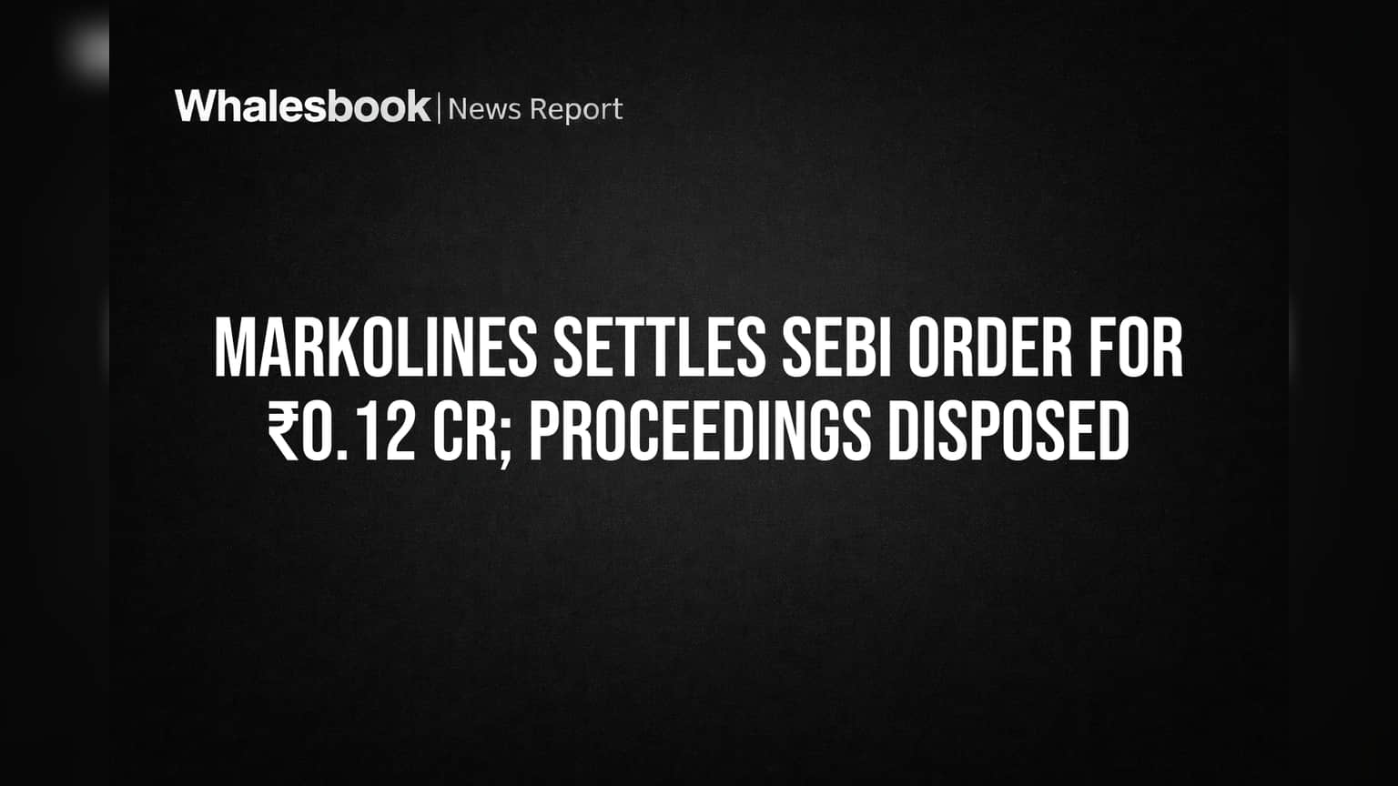 Markolines Share: SEBI తో సెటిల్మెంట్.. కంపెనీకి ఊరట! ₹12.35 లక్షల ఫైన్ తో క్లీన్ చిట్