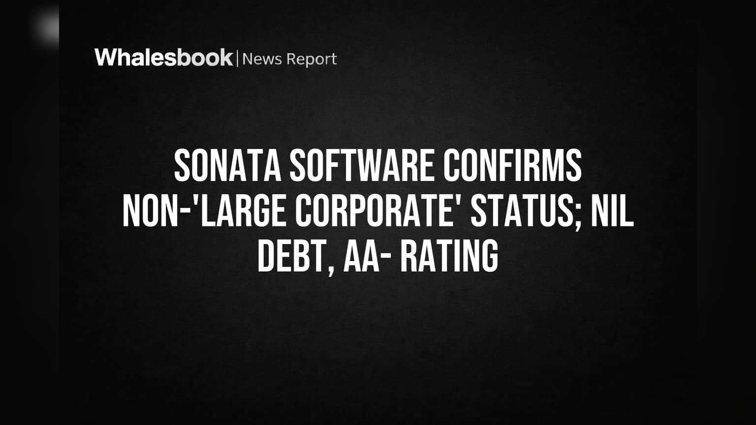 Sonata Software Avoids 'Large Corporate' Rules with Nil Debt, AA- Rating