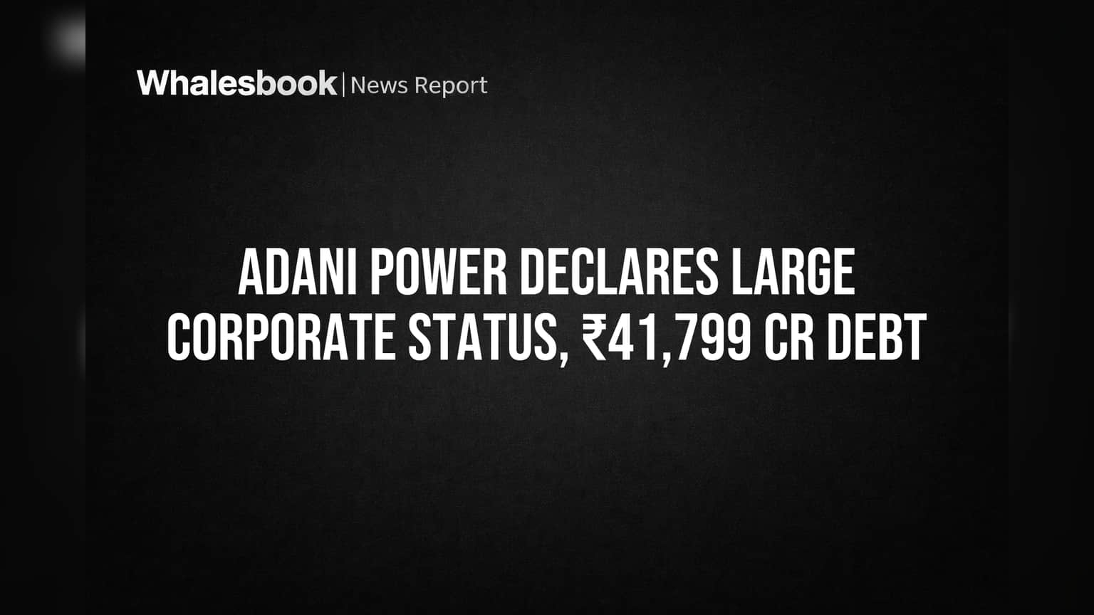 Adani Power: 'பெரிய கார்ப்பரேட்' அந்தஸ்து! ₹41,799 கோடி கடன் சுமையுடன் SEBI புதிய விதிமுறைகளுக்கு இணக்கம்
