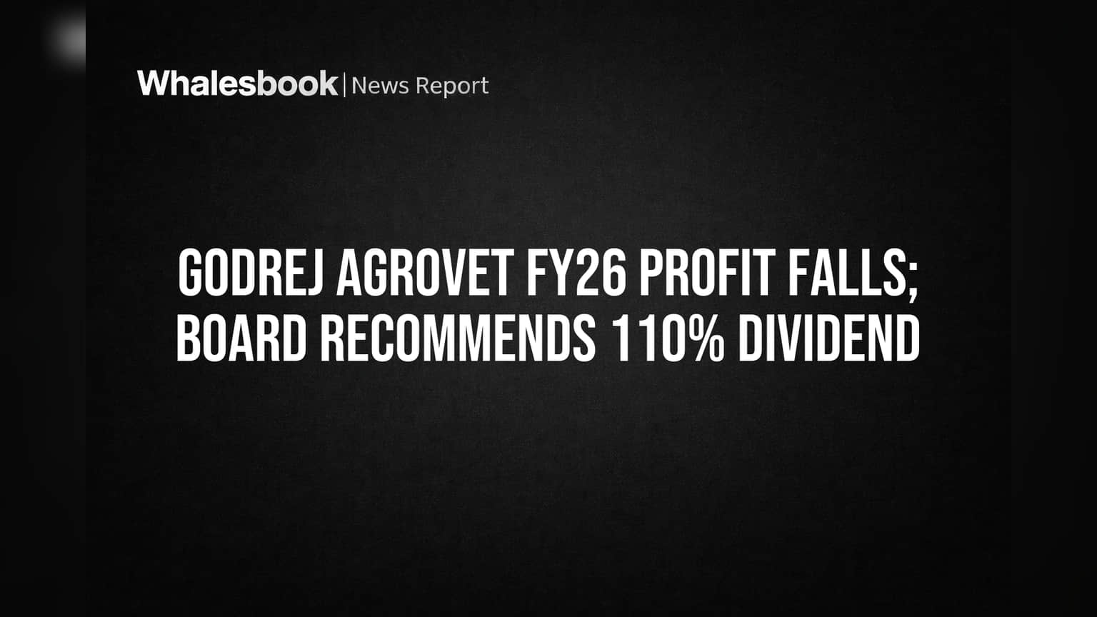 Godrej Agrovet FY26 Profit Dips, Board Recommends 110% Dividend