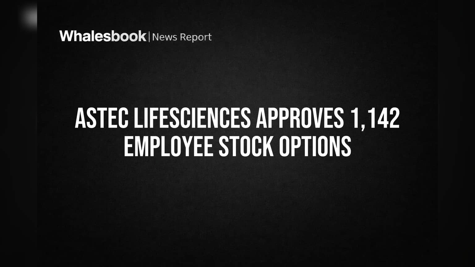 Astec Lifesciences Share: कर्मचाऱ्यांसाठी मोठी बातमी! कंपनीने दिले **1,142** स्टॉक ऑप्शन्स