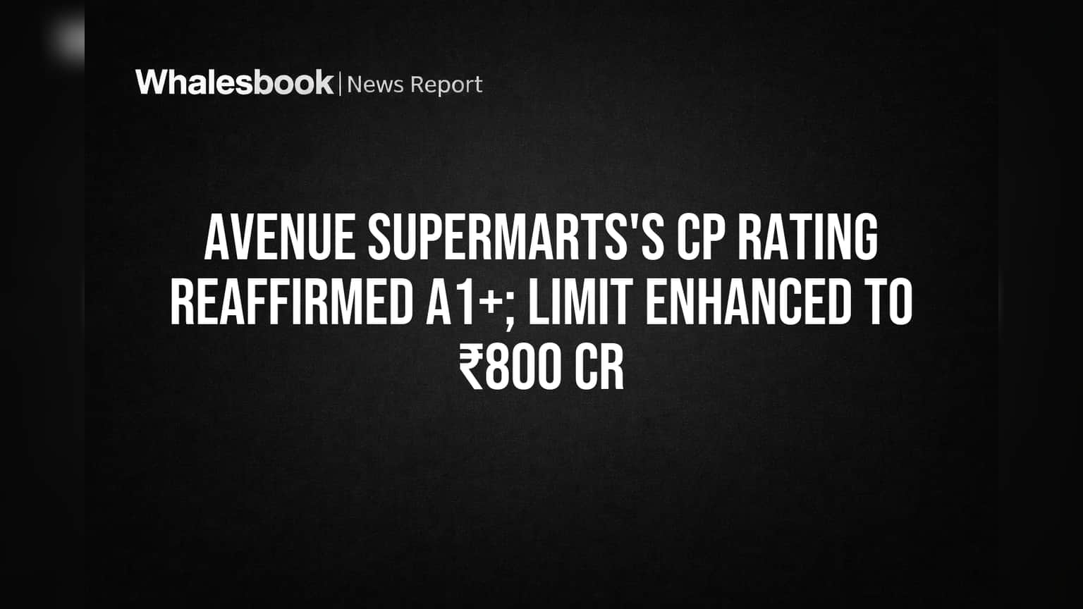 Avenue Supermarts (DMART) ஷேர்: கடன் தகுதி உயர்வு! ₹800 கோடி வரை கடன் பெறும் வசதி