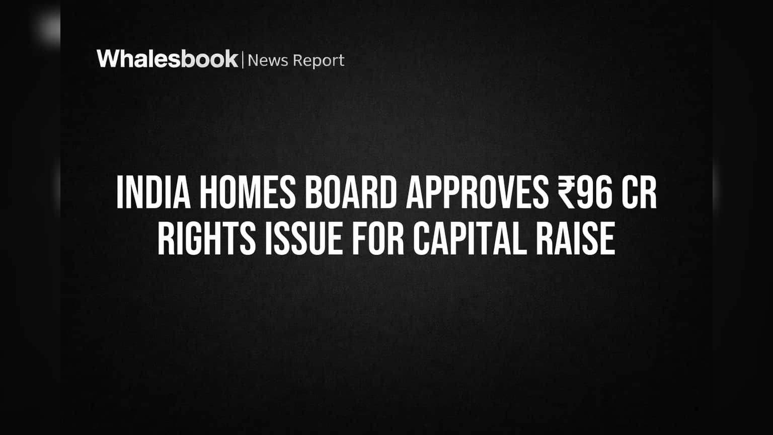 India Homes Share Price: ₹96 கோடி ரைட்ஸ் இஸ்யூ ஒப்புதல்! பங்குதாரர்கள் கவனிக்க வேண்டியவை!