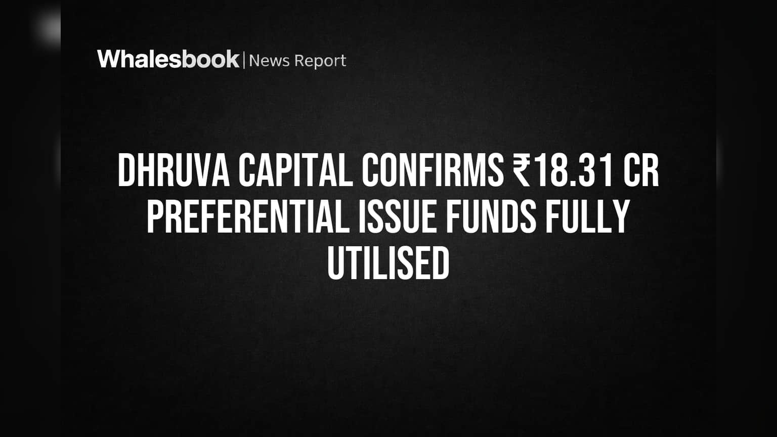 Dhruva Capital Confirms Full Use of ₹18.31 Cr Preferential Funds