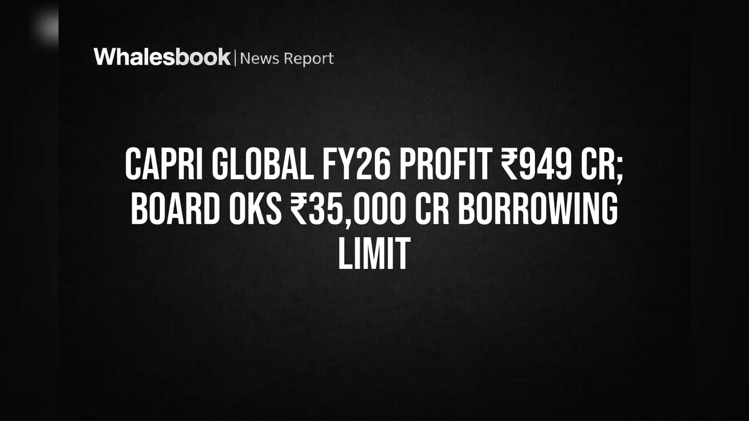 Capri Global Share Price: ஆண்டு லாபம் ₹949 கோடி! கடன் வரம்பு ₹35,000 கோடியாக உயர்வு - முதலீட்டாளர்கள் கவனிக்க!