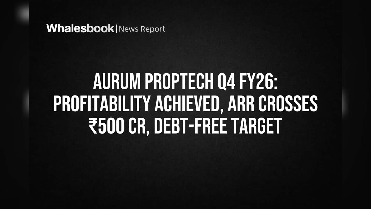 Aurum PropTech की जबरदस्त वापसी: लगातार दूसरे क्वार्टर में प्रॉफिट, ₹500 Cr पार ARR, कंपनी बनेगी Debt-Free!