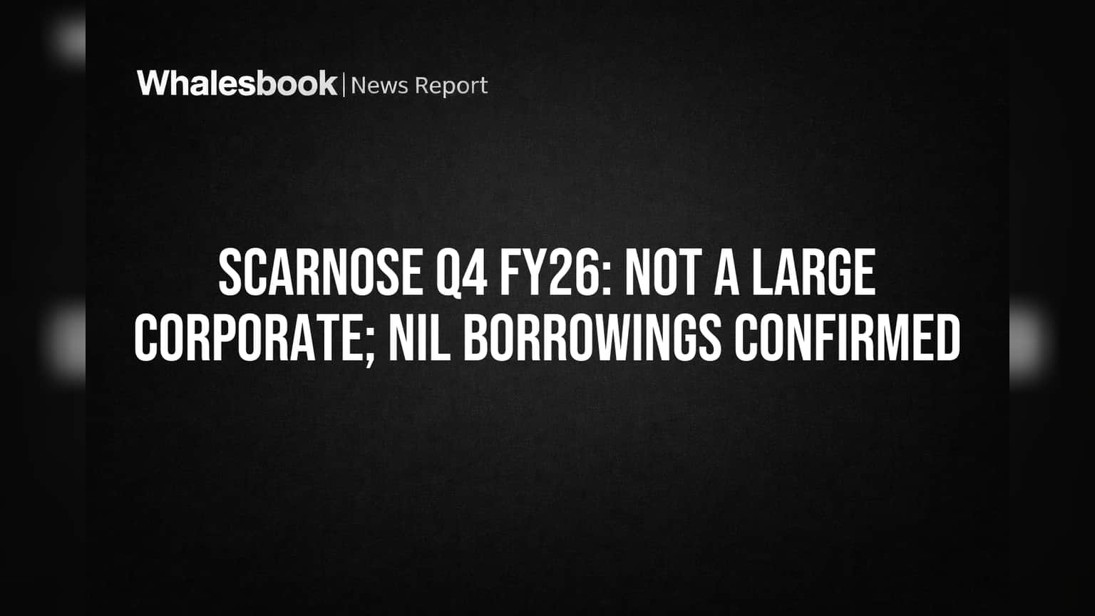 Scarnose International Confirms No 'Large Corporate' Status Due to Zero Debt