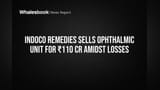 Indoco Remedies Share: દેવું અને નુકસાન ઘટાડવા મોટો નિર્ણય! ₹110 કરોડમાં Eye Unit વેચી દેવાયું