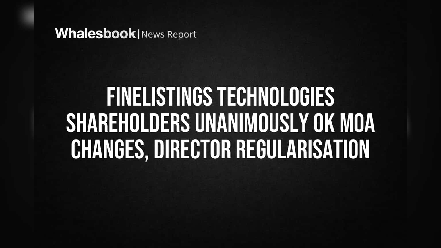 Finelistings Technologies: అన్నీ ఏకగ్రీవం! MoA మార్పులకు, డైరెక్టర్ల నియామకాలకు షేర్ హోల్డర్ల గ్రీన్ సిగ్నల్